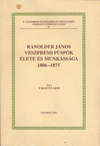 Ranolder Jnos veszprmi pspk lete s munkssga 1806-1875