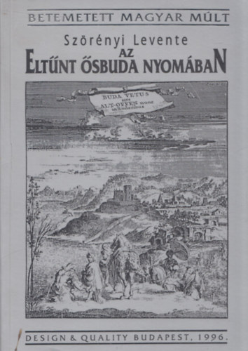 Sz�r�nyi Levente - Az elt�nt �sbuda nyom�ban (Betemetett magyar m�lt)