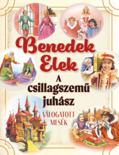 Benedek  Elek - A csillagszem juhsz - Vlogatott mesk