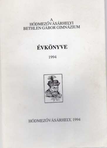 F�ldesi Ferenc  (szerk.) - A H�dmez�v�s�rhelyi Bethlen G�bor Gimn�zium �vk�nyve 1994