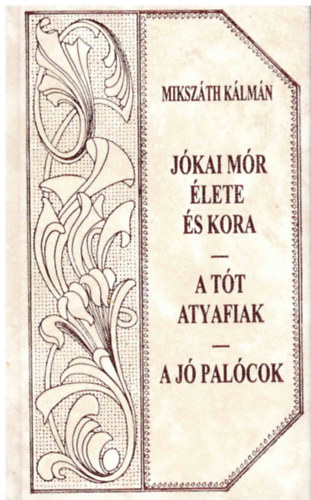 Jkai Mr lete s kora  (folytats) - A tt atyafiak - A j palcok (Mikszth-sorozat 40.)