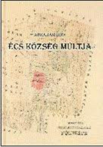 �cs k�zs�g m�ltja - Vizsg�l�d�s a telep�l�s t�rt�neti �s nyelvi forr�saiban (dedik�lt)