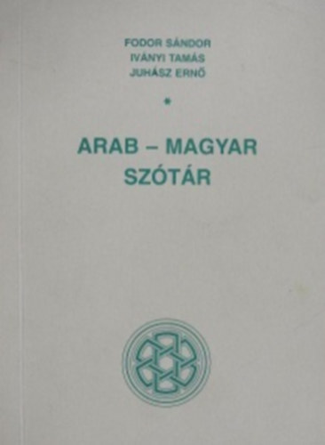 Fodor; Iv�nyi; Juh�sz - Arab-magyar sz�t�r