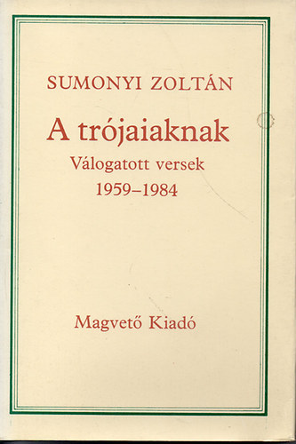 A trjaiaknak (vlogatott versek 1959-1984)