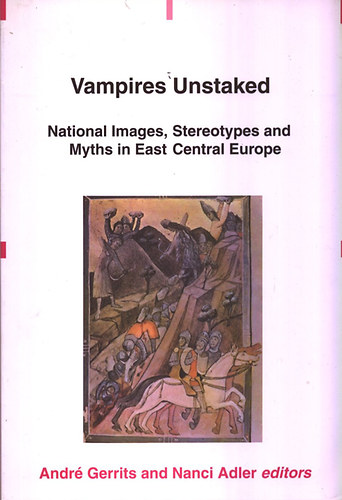 Andr Gerrits; Nanci  Adler (szerk.) - Vampires Unstaked - National Images, Stereotypes and Myths in East...