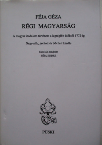 Rgi magyarsg (A magyar irodalom trtnete a legrgibb idktl 1772-ig) (4., javtott s bvtett kiads)