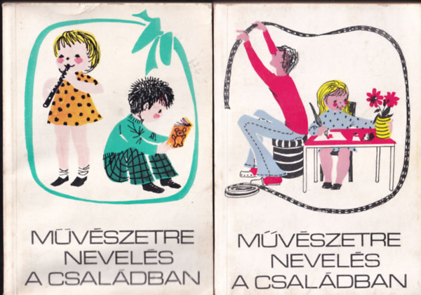 Balogh Jen�, T.Asz�di �va, Sz. Vida M�ria Vargha Bal�zs - M�v�szetre nevel�s a csal�dban: A gyermek irodalmi, k�pz�m�v�szeti, filmm�v�szeti �s zenei nevel�se 6-14 �ves kor�ig + M�v�szetre nevel�s a csal�dban: A gyermek irodalmi, k�pz�m�v�szeti �s zenei nevel�se 6 �ves kor�ig