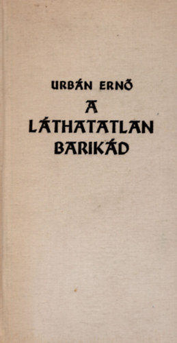 Urbán Ernő - A láthatatlan barikád