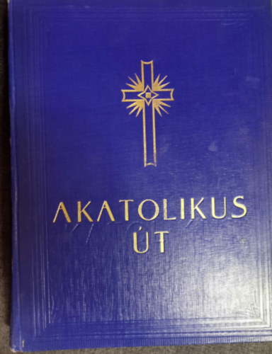 Possonyi L�szl� - A katolikus �t - Angelus katolikus k�nyvek - A Merkantil-nyomda, Budapest nyom�sa.