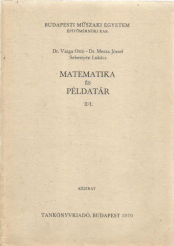 Dr. Varga Ott, Dr. Merza Jzsef, Sebestyn Lukcs - Matematika s pldatr II/1.