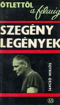Jancs� Mikl�s - Szeg�nyleg�nyek (�tlett�l a filmig)
