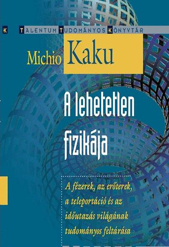Michio Kaku - A lehetetlen fizikja