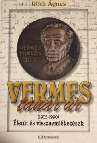 Rőth Ágnes - Vermes tanár úr (1905-1990)
