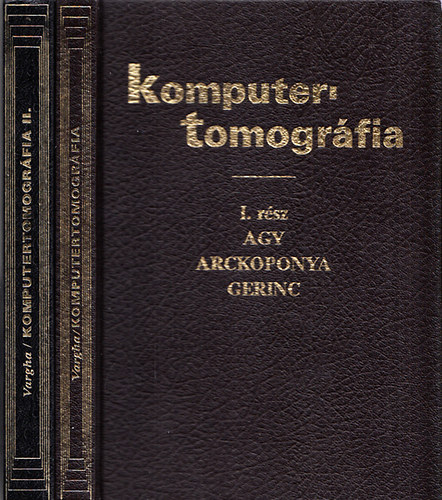 Vargha Gyula dr. - Komputertomogr�fia I-II. (I.: Agy, arckoponya, gerinc r�gi�i II.: Hypophysis, nyak �s thorax)