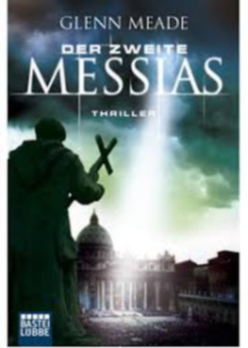 Glenn Meade - Der zweite Messias: Thriller