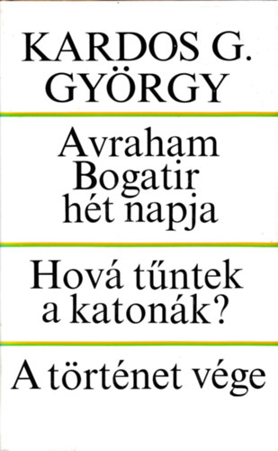 Kardos G. Gyrgy - Avraham Bogatir ht napja - Hov tntek a katonk? - A trtnet vge