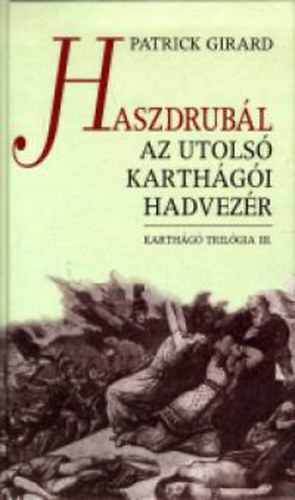 Patrick Girard - Haszdrubl, az utols karthgi hadvezr