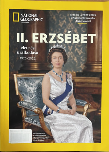 Barsi Nikoletta - II. Erzsébet élete és uralkodása 1926-2022 - National Geographic Különszám