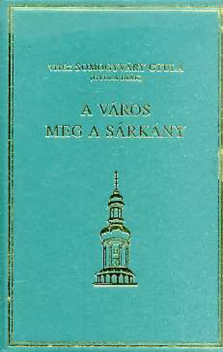 Vitz Somogyvri Gyula - A vros meg a srkny