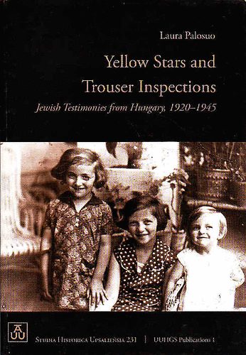 Laura palosuo - Yellow Stars and Trouser Inspections-Jewish Testimonies Hungary 1920-1945 (N�cizmus Magyarorsz�gon)