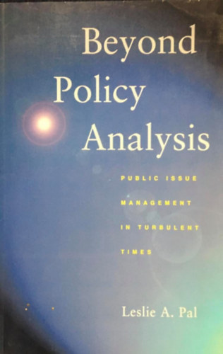 Leslie A. Pal - Beyond Policy Analysis -  Public Issue Management in Turbulent Times