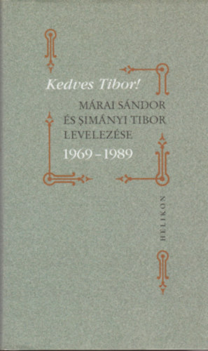 Kedves Tibor! (Mrai Sndor s Simnyi Tibor levelezse 1969-1989)