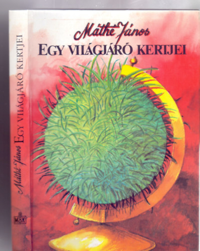 Máthé János - Egy világjáró kertjei (39 ábrával, 16 oldal melléklettel)