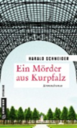 Harald Schneider - Ein M�rder aus Kurpfalz