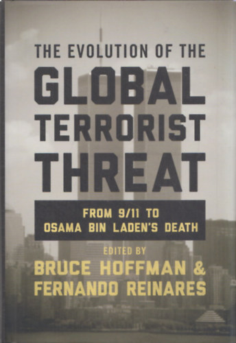The Evolution of the Global Terrorist Threat (From 9/11 to Osama Bin Laden's Death)