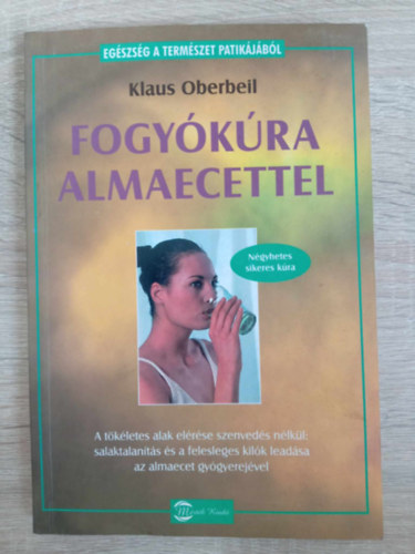 Fogykra almaecettel - A tkletes alak elrse szenveds nlkl: salaktalants s a felesleges kilk leadsa az almaecet gygyerejvel (Egszsg a termszet patikjbl)