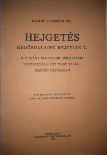Kallós Zsigmond - HEJGETÉS Regősdalaink rejtélye V. - A pogány magyarok sírbatételi szertartása egy most talált Csángó népdalban