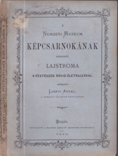 Ligeti Antal  (szerk.) - A Nemzeti Muzeum kpcsarnoknak ismertet lajstroma a festszek rvid letrajzval