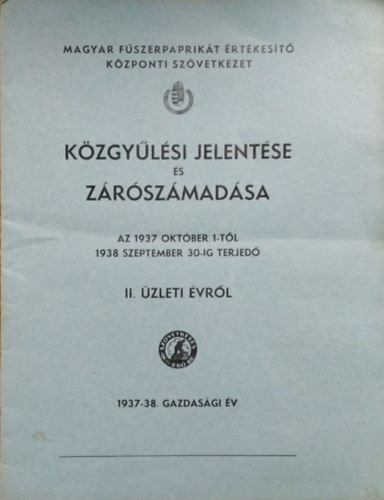 Magyar F�szerpaprik�t �rt�kes�t� K�zponti Sz�vetkezet k�zgy�l�si jelent�se �s z�r�sz�mad�sa, 1937-1938
