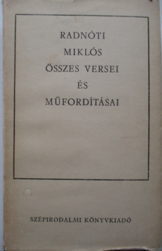 Radn�ti Mikl�s �sszes versei �s m�ford�t�sai