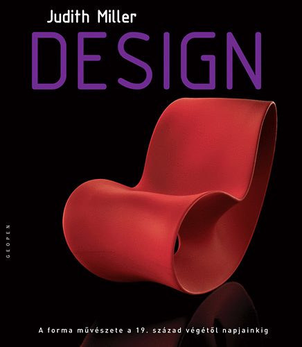 Judith Miller - Design (A forma m�v�szete a 19. sz�zad v�g�t�l napjainkig) (nagym�ret� album, gazdag k�panyaggal)