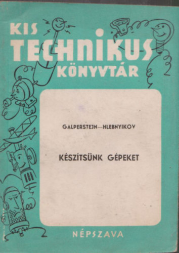 K�sz�ts�nk g�peket (Kis Technikus K�nyvt�r)