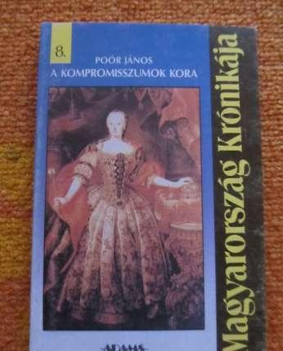 A kopromisszumok kora (Magyarorsz�g kr�nik�ja 8.)
