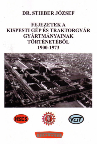 Fejezetek a Kispesti g�p �s traktorgy�r gy�rtm�nyainak t�rt�net�b�l 1900-1973
