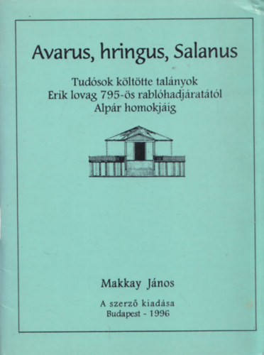 Makkay Jnos - Avarus, hringus, Salanus (Tudsok klttte talnyok Erik lovag 795-s rablhadjrattl Alpr homokjig)
