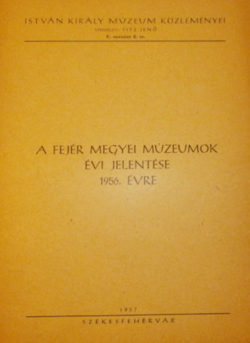 A Fej�r megyei m�zeumok �vi jelent�se 1956. �vre