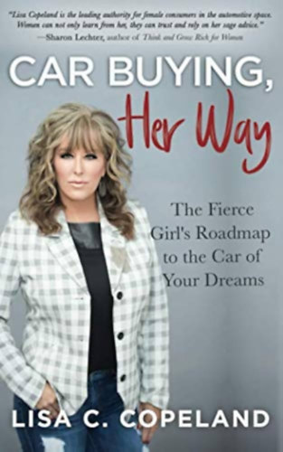 Lisa C. Copeland - Car Buying Her Way: The Fierce Girl's Roadmap to the Car of Your Dreams