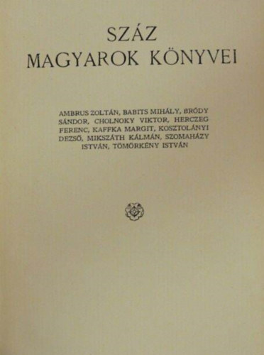 Szz Magyarok knyvei 2. (Ambrus Zoltn, Babits Mihly, Brdy Sndor, Cholnoky Viktor, Herczeg Ferenc, Kaffka Margit, Kosztolnyi Dezs, Mikszth Klmn, Szomahzy Istvn, Tmrkny Istvn)