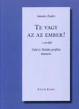 Sndor Endre - Te vagy az az ember! - Gd s Ntn prfta zenete