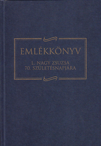 Emlkknyv L. Nagy Zsuzsa 70. szletsnapjra