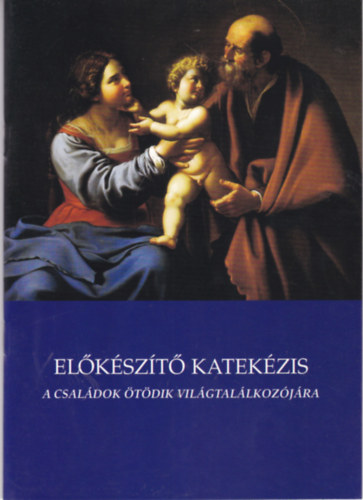 El�k�sz�t� katek�zis - A csal�dok �t�dik vil�gtal�lkoz�j�ra
