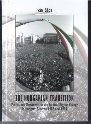 The Hungarian Transition. Parties and Movements in the Political Regime Change in Hungary between 1987 an 1994.