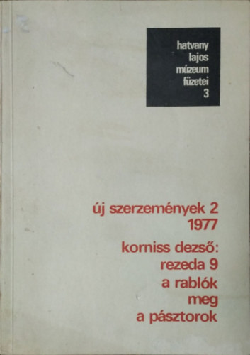 Korniss Dezs: "Rezeda 9.", a Rablk meg a Psztorok (Hatvany Lajos Mzeum Fzetei 3.)