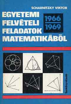 Dr. Scharnitzky Viktor - Egyetemi felvteli feladatok matematikbl 1966-1969