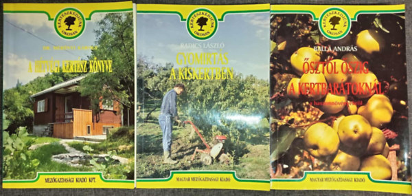 Dr. Radics Lszl, Balla Andrs Mernyi Kroly - A htvgi kertsz knyve + Gyomirts a kiskertben + sztl szig a kertbartoknl a haszonnvnyekrl (Kertszkedjnk Okosan 3 ktet)