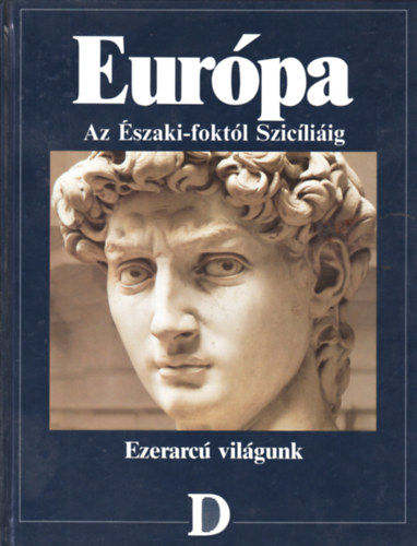 Eur�pa: Az �szaki-fokt�l Szic�li�ig (Ezerarc� vil�gunk sorozat)